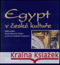 Egypt v české kultuře přelomu devatenáctého a dvacátého století Hana Navrátilová 9788086277196