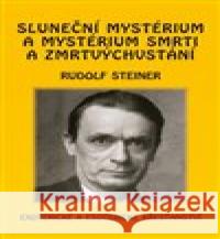 Sluneční mystérium a mystérium smrti a zmrtvýchvstání Rudolf Steiner 9788086340647 Michael