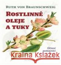 Rostlinné oleje a tuky Ruth von Braunschweig 9788086356624 One Woman Press