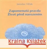 Zapomenutá pravda. Život před narozením Lubomír Vlk 9788086359182 Tichá Byzanc