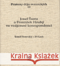 Josef Šusta a František Hrubý ve vzájemné korespondenci Jiří Lach 9788086488301