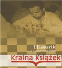 Historik nad šachovnicí dějin Luboš Velek 9788086495781 Masarykův ústav AV ČR
