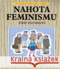Nahota feminismu Josef Hausmann 9788086563435 Reneco