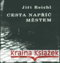 Cesta napříč městem Jiří Reichl 9788086573045