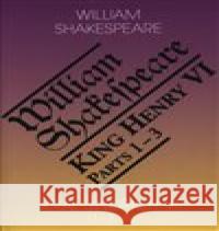 Král Jindřich VI. / King Henry VI. (1.-3. díl) William Shakespeare 9788086573649 Romeo