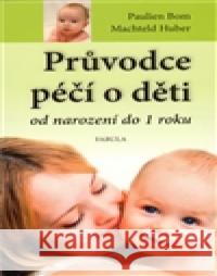 Průvodce péčí o děti od narození do jednoho roku Machteld Huber 9788086600871