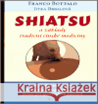 Shiatsu a základy tradiční čínské medicíny Franco Bottalo 9788086606484