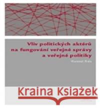 Vliv politických aktérů na fungování veřejné správy a veřejné politiky Vlastimil Fiala 9788086624587 Periplum