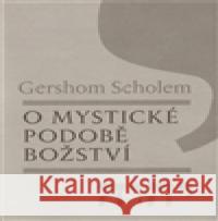 O mystické podobě božství Gershom Scholem 9788086702971