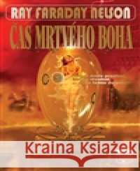Čas mrtvého boha Ray Faraday Nelson 9788086707662
