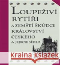 Loupeživí rytíři a zemští škůdci Království českého a jejich sídla ZdenÄ›k FiÅ¡era 9788086781204 Agentura PankrÃ¡c