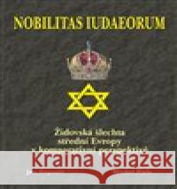 Nobilitas Iudaeorum - Židovská šlechta střední Evropy v komperativní Michal Fiala 9788086781358 Agentura Pankrác