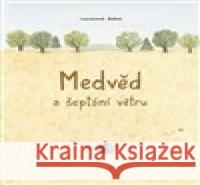 Medvěd a šeptání větru Marianne Dubuc 9788086803708