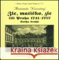 Zle, matičko, zle čili Praha 1741-1757. Kniha druhá Antonín Novotný 9788086804002 Bystrov a synové