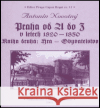 Praha od A do Z v letech 1820-1850. Kniha druhá: Hra - Obyvatelstvo Antonín Novotný 9788086804026 Bystrov a synové