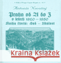 Praha od A do Z v letech 1820-1850. Kniha čtvrtá: Sad - Událost Antonín Novotný 9788086804057 Bystrov a synové