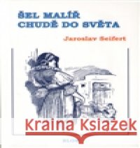 Šel malíř chudě do světa Jaroslav Seifert 9788086868486