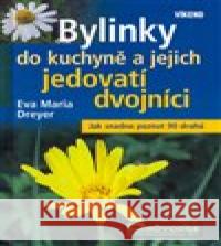 Bylinky do kuchyně a jejich jedovatí dvojníci Eva Maria Dreyer 9788086891774