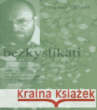 Bezkyslíkatí Ingmar Villqist 9788086907208