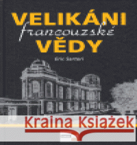 Velikáni francouzské vědy Eric Sartori 9788086912004