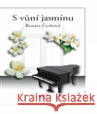S vůní jasmínu Renata Čechová 9788086912912