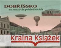 Dobříšsko na starých pohlednicích Petr PrÃ¡Å¡il 9788086914442