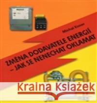 Změna dodavatele energií – jak se nenechat oklamat Michal Eisner 9788086930671