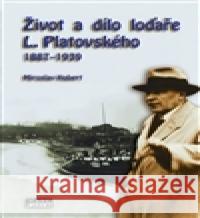 Život a dílo loďaře L. Platovského 1887–1939 Miroslav Hubert 9788086930824 Mare-Czech