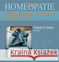 Homeopatie - překonáváme medicínu ploché země Timothy R. Dooley 9788086936062 Alternativa