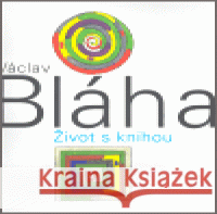 Václav Bláha. Život s knihou Václav Bláha 9788086970271