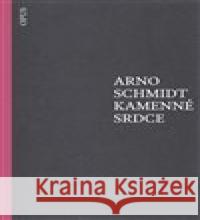 Kamenné srdce Arno Schmidt 9788087048580