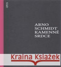 Kamenné srdce Arno Schmidt 9788087048580