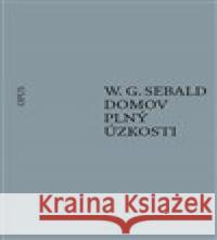 Domov plný úzkosti W. G. Sebald 9788087048702