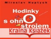 Hodinky s ohňostrojem Miroslav Huptych 9788087053904