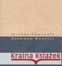 Raymond Roussel Michel Foucault 9788087054017 Herrmann & synové