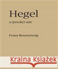 Hegel a (pruský) stát Franz Rosenzweig 9788087054796