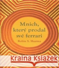 Mnich, který prodal své Ferrari Robin S. Sharma 9788087067857