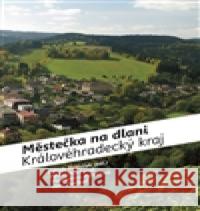 Městečka na dlani - Královéhradecký kraj Jakub Potůček 9788087073964