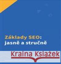 Základy SEO: jasně a stručně Dalibor Jaroš 9788087101674