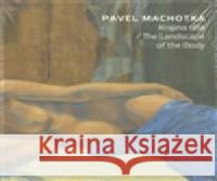 Krajina těla / The Landscape of the Body Pavel Machotka 9788087164334