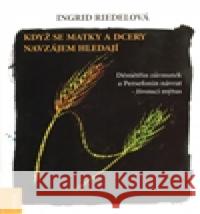 Když se matky a dcery hledají Ingrid Riedelová 9788087171240 Emitos