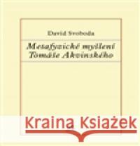 Metafyzické myšlení Tomáše Akvinského David Svoboda 9788087183403 Krystal OP