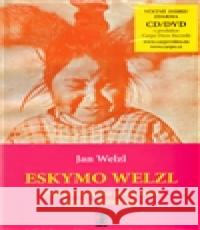 Eskymo Welzl. Paměti českého polárníka a zlatokopa Jan Welzl 9788087195086