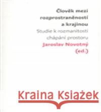 Člověk mezi rozprostraněností a krajinou Jaroslav Novotný 9788087258040 Togga