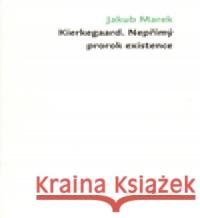 Kierkegaard. Nepřímý prorok existence Jakub Marek 9788087258316