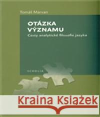 Otázka významu. Cesty analytické filosofie jazyka Tomáš Marvan 9788087258330