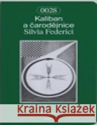 Kaliban a čarodějnice Silvia Federici 9788087259672