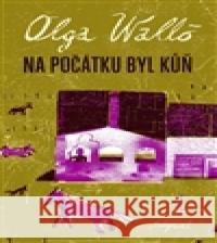 Na počátku byl kůň Olga Walló 9788087260050 Labyrint