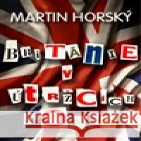 Británie v útržcích novin Martin HorskÃ½ 9788087264423 En Face