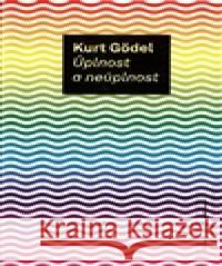 Úplnost a neúplnost Kurt Gödel 9788087269398